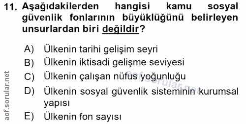 11. soru: Aşağıdakilerden hangisi kamu sosyal güvenlik fonlarının büyüklüğünü belirleyen unsurlardan biri değildir? A) Ülkenin…