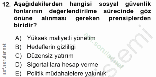 12. soru: Aşağıdakilerden hangisi sosyal güvenlik fonlarının değerlendirilme sürecinde göz önüne alınması gereken prensiplerden…