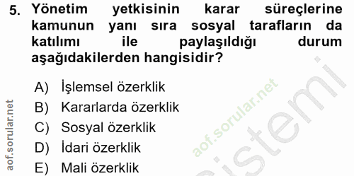 5. soru: Yönetim yetkisinin karar süreçlerine kamunun yanı sıra sosyal tarafların da katılımı ile paylaşıldığı durum aşağıdaki…