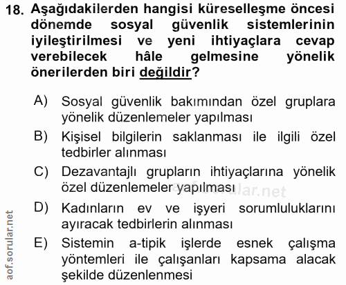 18. soru: Aşağıdakilerden hangisi küreselleşme öncesi dönemde sosyal güvenlik sistemlerinin iyileştirilmesi ve yeni ihtiyaçlara…
