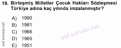 19. soru: Birleşmiş Milletler Çocuk Hakları Sözleşmesi Türkiye adına kaç yılında imzalanmıştır? A) 1990 B) 1981 C) 1966 D) 1965…