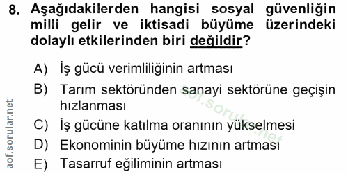 8. soru: Aşağıdakilerden hangisi sosyal güvenliğin milli gelir ve iktisadi büyüme üzerindeki dolaylı etkilerinden biri değildi…