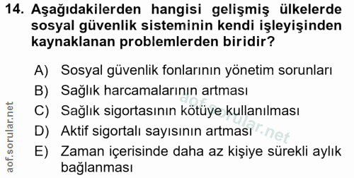 14. soru: Aşağıdakilerden hangisi gelişmiş ülkelerde sosyal güvenlik sisteminin kendi işleyişinden kaynaklanan problemlerden bi…