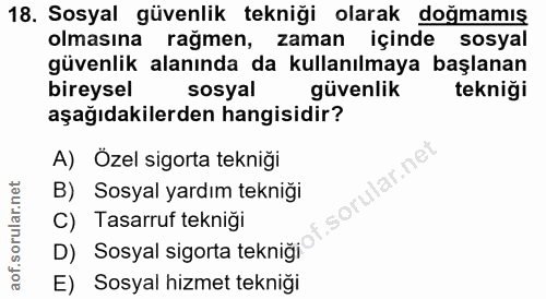 18. soru: Sosyal güvenlik tekniği olarak doğmamış olmasına rağmen, zaman içinde sosyal güvenlik alanında da kullanılmaya başlan…