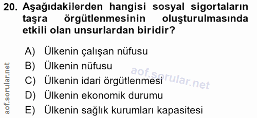 20. soru: Aşağıdakilerden hangisi sosyal sigortaların taşra örgütlenmesinin oluşturulmasında etkili olan unsurlardan biridir? A…