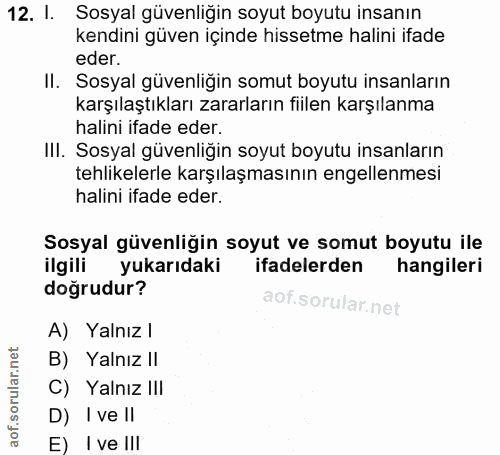 12. soru: l. Sosyal güvenliğin soyut boyutu insanın kendini güven içinde hissetme halini ifade eder. II. Sosyal güvenliğin somu…