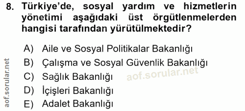8. soru: Türkiye'de, sosyal yardım ve hizmetlerin yönetimi aşağıdaki üst örgütlenmelerden hangisi tarafından yürütülmektedir?…