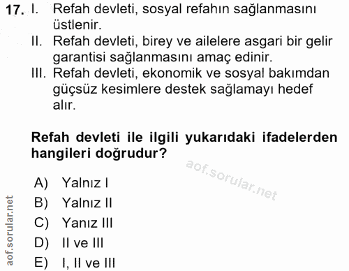 17. soru: I. Refah devleti, sosyal refahın sağlanmasını üstlenir. II. Refah devleti, birey ve ailelere asgari bir gelir garanti…