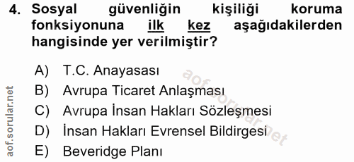 4. soru: Sosyal güvenliğin kişiliği koruma fonksiyonuna ilk kez aşağıdakilerden hangisinde yer verilmiştir? A) T.C. Anayasası…