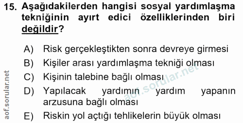 15. soru: Aşağıdakilerden hangisi sosyal yardımlaşma tekniğinin ayırt edici özelliklerinden biri değildir? A) Risk gerçekleştik…