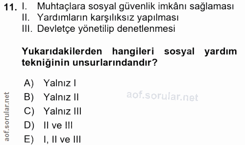 11. soru: 1. Muhtaçlara sosyal güvenlik imkânı sağlaması Il. Yardımların karşılıksız yapılması IlI. Devletçe yönetilip denetlen…