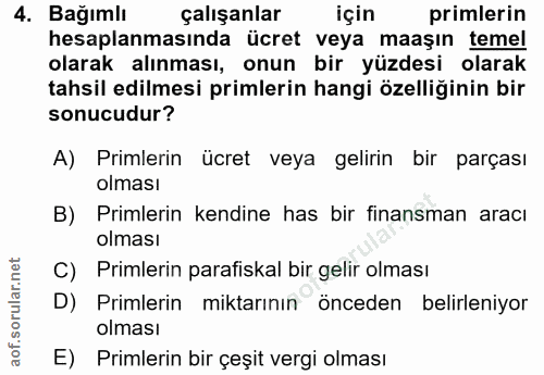 4. soru: Bağımlı çalışanlar için primlerin hesaplanmasında ücret veya maaşın temel olarak alınması, onun bir yüzdesi olarak ta…