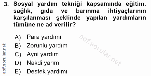 3. soru: Sosyal yardım tekniği kapsamında eğitim, sağlık, gıda ve barınma ihtiyaçlarının karşılanması şeklinde yapılan yardıml…