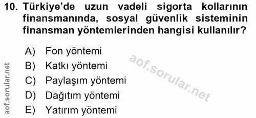 10. soru: Türkiye'de uzun vadeli sigorta kollarının finansmanında, sosyal güvenlik sisteminin finansman yöntemlerinden hangisi…