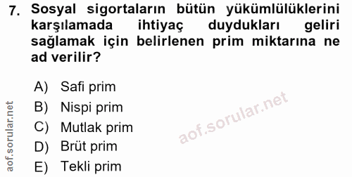 7. soru: Sosyal sigortaların bütün yükümlülüklerini karşılamada ihtiyaç duydukları geliri sağlamak için belirlenen prim miktar…