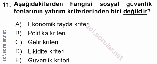 11. soru: Aşağıdakilerden hangisi sosyal güvenlik fonlarının yatırım kriterlerinden biri değildir? A) Ekonomik fayda kriteri B)…