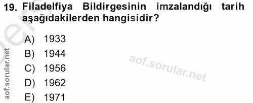 19. soru: Filadelfiya Bildirgesinin imzalandığı tarih aşağıdakilerden hangisidir? A) 1933 B) 1944 C) 1956 D) 1962 E) 1971