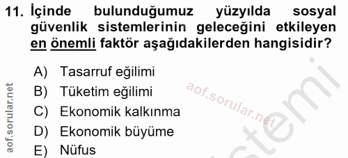 11. soru: İçinde bulunduğumuz yüzyılda sosyal güvenlik sistemlerinin geleceğini etkileyen en önemli faktör aşağıdakilerden hang…