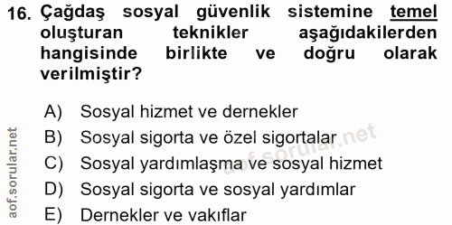16. soru: Çağdaş sosyal güvenlik sistemine temel oluşturan teknikler aşağıdakilerden hangisinde birlikte ve doğru olarak verilm…