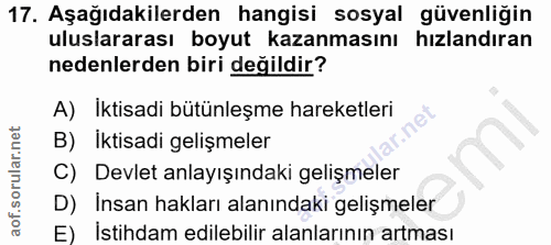 17. soru: Aşağıdakilerden hangisi sosyal güvenliğin uluslararası boyut kazanmasını hızlandıran nedenlerden biri değildir? A) Ik…