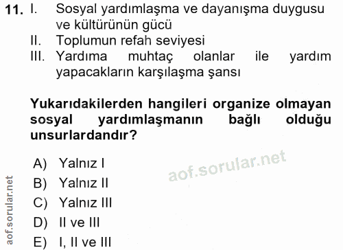 11. soru: I. Sosyal yardımlaşma ve dayanışma duygusu ve kültürünün gücü II. Toplumun refah seviyesi III. Yardıma muhtaç olanlar…