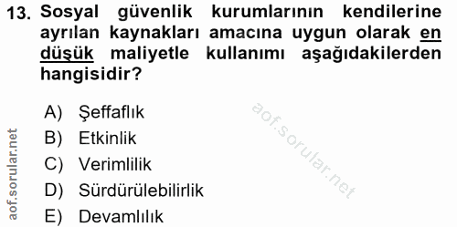 13. soru: Sosyal güvenlik kurumlarının kendilerine ayrılan kaynakları amacına uygun olarak en düşük maliyetle kullanımı aşağıda…