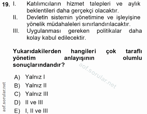 19. soru: 1. Katılımcıların hizmet talepleri ve aylık beklentileri daha gerçekçi olacaktır. II. Devletin sistemin yönetimine ve…