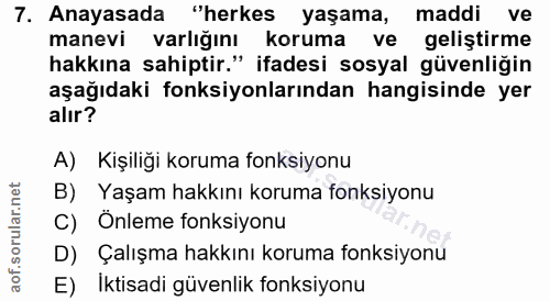 7. soru: Anayasada "herkes yaşama, maddi ve manevi varlığını koruma ve geliştirme hakkına sahiptir." ifadesi sosyal güvenliğin…