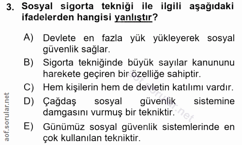 3. soru: Sosyal sigorta tekniği ile ilgili aşağıdaki ifadelerden hangisi yanlıştır? A) Devlete en fazla yük yükleyerek sosyal…