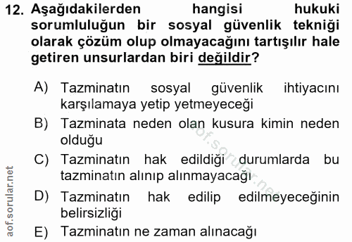 12. soru: Aşağıdakilerden hangisi hukuki sorumluluğun bir sosyal güvenlik tekniği olarak çözüm olup olmayacağını tartışılır hal…