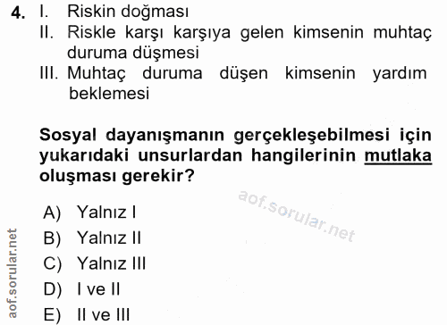 4. soru: I. Riskin dogması II. Riskle karşı karşıya gelen kimsenin muhtaç duruma düşmesi IlI. Muhtaç duruma düşen kimsenin yar…