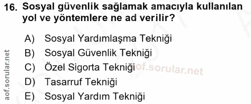 16. soru: Sosyal güvenlik sağlamak amacıyla kullanılan yol ve yöntemlere ne ad verilir? A) Sosyal Yardımlaşma Tekniği B) Sosyal…