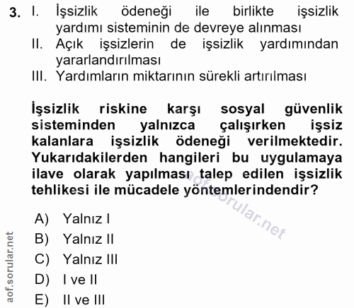3. soru: I. İşsizlik odeneği ile birlikte işsizlik yardımı sisteminin de devreye alınması II. Açık işsizlerin de işsizlik yard…