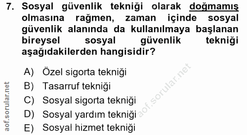 7. soru: Sosyal güvenlik tekniği olarak doğmamış olmasına rağmen, zaman içinde sosyal güvenlik alanında da kullanılmaya başlan…