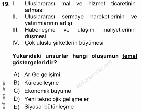 19. soru: 1. Uluslararası mal ve hizmet ticaretinin artması II. Uluslararası sermaye hareketlerinin ve yatırımlarının artışı II…