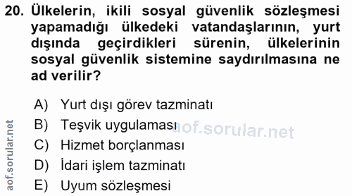 20. soru: Ulkelerin, ikili sosyal güvenlik sözleşmesi yapamadığı ülkedeki vatandaşlarının, yurt dışında geçirdikleri sürenin, ü…