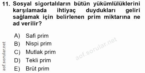 11. soru: Sosyal sigortalıların bütün yükümlülüklerini karşılamada ihtiyaç duydukları geliri sağlamak için belirlenen prim mikt…