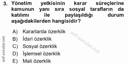 3. soru: Yönetim yetkisinin karar süreçlerine kamunun yanı sıra sosyal tarafların da katılımı ile paylaşıldığı durum aşağıdaki…