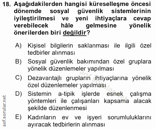 18. soru: Aşağıdakilerden hangisi küreselleşme öncesi dönemde sosyal güvenlik sistemlerinin iyileştirilmesi ve yeni ihtiyaçlara…