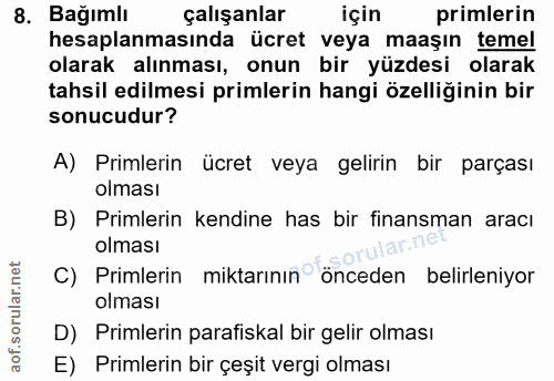 8. soru: Bağımlı çalışanlar için primlerin hesaplanmasında ücret veya maaşın temel olarak alınması, onun bir yüzdesi olarak ta…