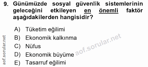 9. soru: Günümüzde sosyal güvenlik sistemlerinin geleceğini etkileyen en önemli faktör aşağıdakilerden hangisidir? A) Tüketim…