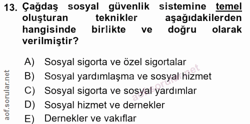 13. soru: Çağdaş sosyal güvenlik sistemine temel oluşturan teknikler aşağıdakilerden hangisinde birlikte ve doğru olarak verilm…