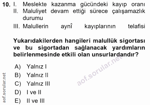 10. soru: I. Meslekte kazanma gücündeki kayıp oranı II. Maluliyet devam ettiği sürece çalışamazlık durumu III. Malullerin aynî…