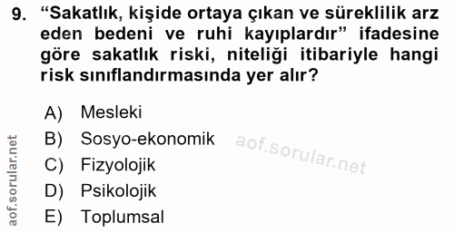 9. soru: "Sakatlık, kişide ortaya çıkan ve süreklilik arz eden bedeni ve ruhi kayıplardır" ifadesine göre sakatlık riski, nite…