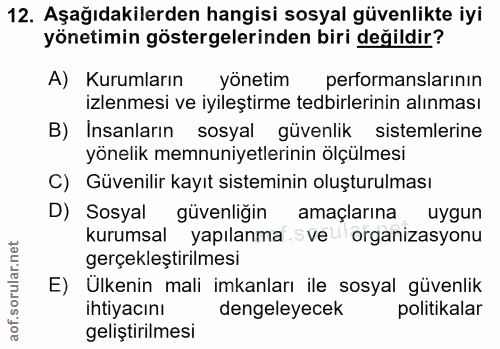 12. soru: Aşağıdakilerden hangisi sosyal güvenlikte iyi yönetimin göstergelerinden biri değildir? A) Kurumların yönetim perform…