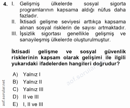 4. soru: I. Gelişmiş ülkelerde sosyal sigorta programlarının kapsama aldığı nüfus daha fazladır. II. İktisadi gelişme seviyesi…