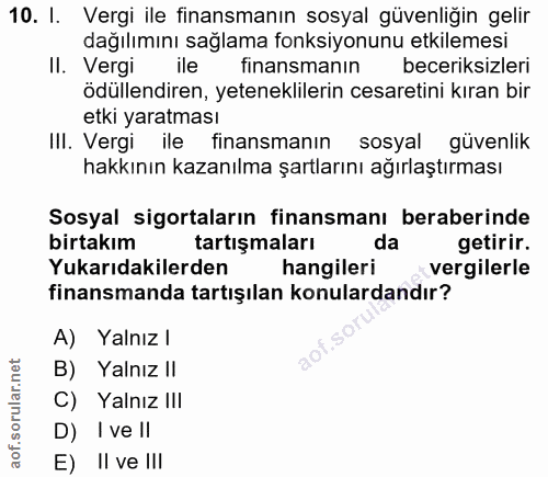 10. soru: I. Vergi ile finansmanın sosyal güvenliğin gelir dağılımını sağlama fonksiyonunu etkilemesi II. Vergi ile finansmanın…