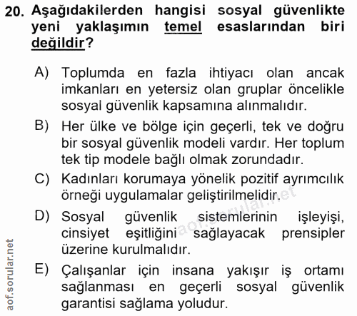20. soru: Aşağıdakilerden hangisi sosyal güvenlikte yeni yaklaşımın temel esaslarından biri değildir? A) Toplumda en fazla ihti…