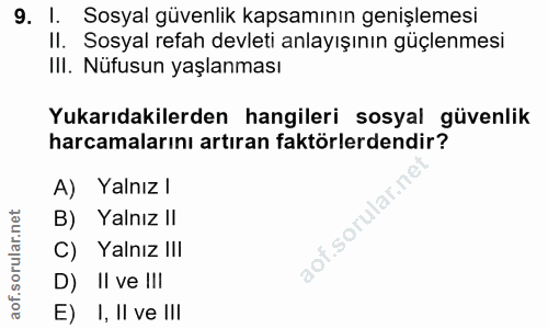 9. soru: I. Sosyal güvenlik kapsamının genişlemesi II. Sosyal refah devleti anlayışının güçlenmesi III. Nüfusun yaşlanması Yuk…
