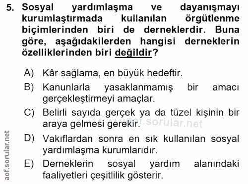 5. soru: Sosyal yardımlaşma ve dayanışmayı kurumlaştırmada kullanılan örgütlenme biçimlerinden biri de derneklerdir. Buna göre…